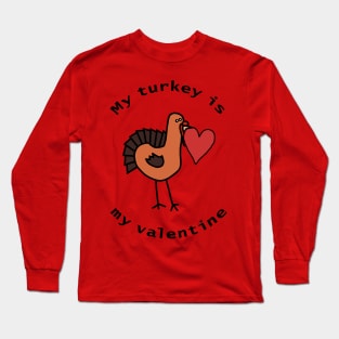 My Turkey is My Valentine Long Sleeve T-Shirt